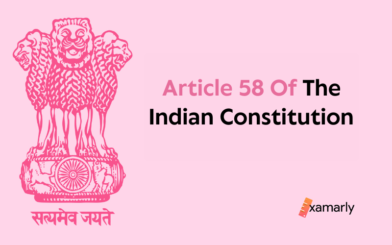article 58 of indian constitution